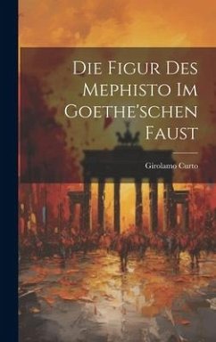 Die Figur Des Mephisto Im Goethe'schen Faust - Curto, Girolamo
