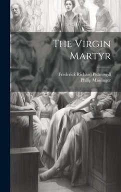 The Virgin Martyr - Massinger, Philip; Pickersgill, Frederick Richard