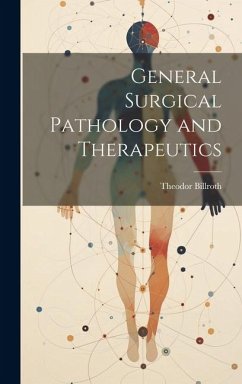 General Surgical Pathology and Therapeutics - Billroth, Theodor