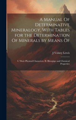 A Manual Of Determinative Mineralogy, With Tables for the Determination Of Minerals by Means Of - Lewis, J Volney B