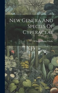 New Genera And Species Of Cyperaceae - Clarke, Charles Baron