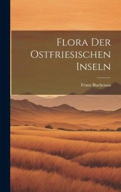 Flora Der Ostfriesischen Inseln - Buchenau, Franz