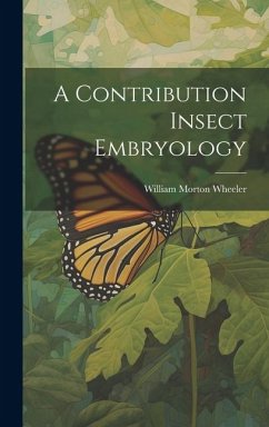 A Contribution Insect Embryology - Wheeler, William Morton