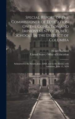 Special Report of the Commissioner of Education On the Condition and Improvement of Public Schools in the District of Columbia - Barnard, Henry