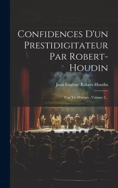 Confidences D'un Prestidigitateur Par Robert-houdin - Robert-Houdin, Jean-Eugene