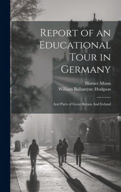 Report of an Educational Tour in Germany - Mann, Horace; Hodgson, William Ballantyne