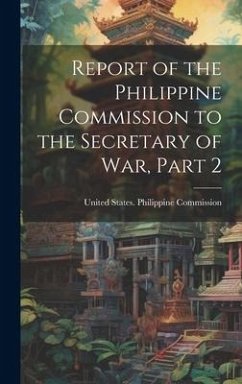 Report of the Philippine Commission to the Secretary of War, Part 2