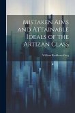 Mistaken Aims and Attainable Ideals of the Artizan Class