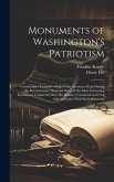 Monuments of Washington's Patriotism; Containing a Facsimile of his Public Accounts, Kept During the Revolutionary war; and Some of the Most Interesting Documents Connected With his Military Command and Civil Administration With Embellishments