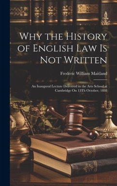 Why the History of English Law Is Not Written - Maitland, Frederic William