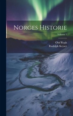 Norges Historie; Volume 1 - Rygh, Oluf; Keyser, Rudolph