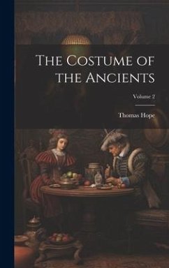 The Costume of the Ancients; Volume 2 - Hope, Thomas