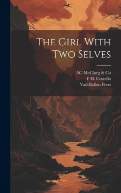 The Girl With two Selves - McClurg & Co, Ac; Costello, F H; Press, Vail-Ballou