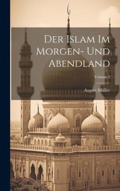 Der Islam Im Morgen- Und Abendland; Volume 2 - Müller, August