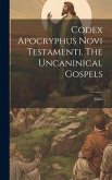 Codex Apocryphus Novi Testamenti. The Uncaninical Gospels