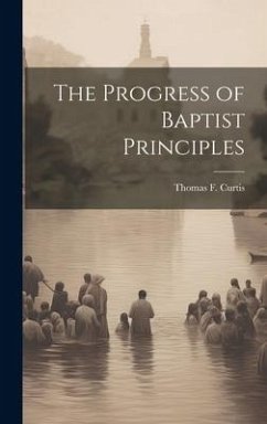 The Progress of Baptist Principles - Curtis, Thomas F