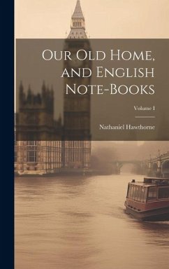 Our Old Home, and English Note-Books; Volume I - Hawthorne, Nathaniel