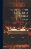 The Life of the Lord Jesus Christ