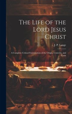 The Life of the Lord Jesus Christ - Lange, J P