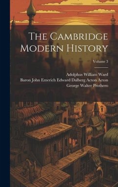 The Cambridge Modern History; Volume 3 - Ward, Adolphus William; Prothero, George Walter