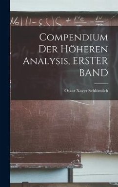 Compendium Der Höheren Analysis, ERSTER BAND - Schlömilch, Oskar Xaver