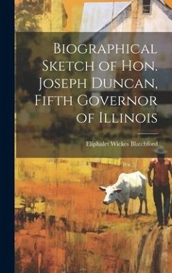 Biographical Sketch of Hon. Joseph Duncan, Fifth Governor of Illinois - Blatchford, Eliphalet Wickes