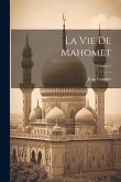 La Vie De Mahomet; Volume 1