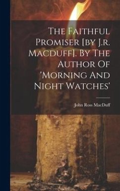 The Faithful Promiser [by J.r. Macduff]. By The Author Of 'morning And Night Watches' - Macduff, John Ross