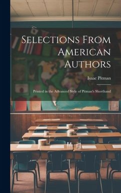 Selections From American Authors; Printed in the Advanced Style of Pitman's Shorthand - Pitman, Isaac