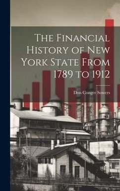 The Financial History of New York State From 1789 to 1912 - Sowers, Don Conger