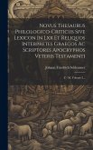 Novus Thesaurus Philologico-criticus Sive Lexicon In Lxx Et Reliquos Interpretes Graecos Ac Scriptores Apocryphos Veteris Testamenti