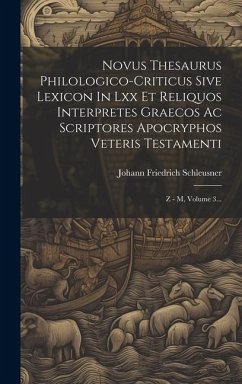 Novus Thesaurus Philologico-criticus Sive Lexicon In Lxx Et Reliquos Interpretes Graecos Ac Scriptores Apocryphos Veteris Testamenti - Schleusner, Johann Friedrich