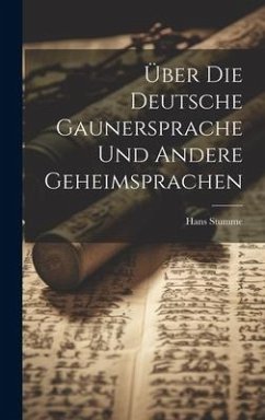 Über Die Deutsche Gaunersprache Und Andere Geheimsprachen - Stumme, Hans