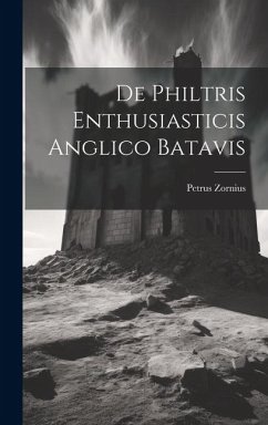 De Philtris Enthusiasticis Anglico Batavis - Zornius, Petrus