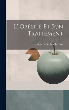 L' Obésité et son Traitement - Le Noir, A Jacquelin Paul