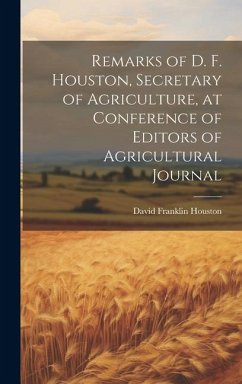 Remarks of D. F. Houston, Secretary of Agriculture, at Conference of Editors of Agricultural Journal - Franklin, Houston David