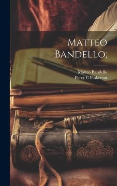 Matteo Bandello; - Bandello, Matteo; Pinkerton, Percy C