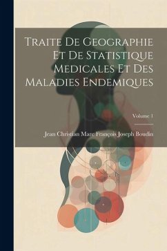 Traite De Geographie Et De Statistique Medicales Et Des Maladies Endemiques; Volume 1 - Boudin, Jean Christian Marc François Jo