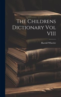The Childrens Dictionary Vol VIII - Wheeler, Harold