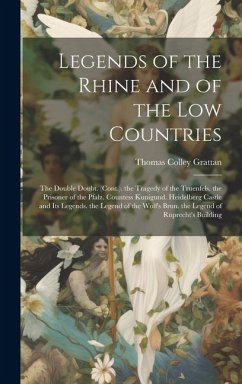 Legends of the Rhine and of the Low Countries - Grattan, Thomas Colley