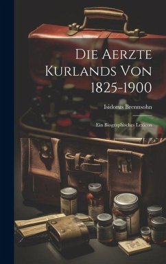 Die Aerzte Kurlands von 1825-1900 - Brennsohn, Isidorus
