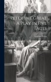 Peter the Great A Play in Five Acts