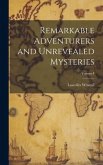 Remarkable Adventurers and Unrevealed Mysteries; Volume I