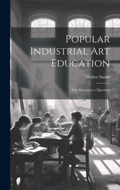 Popular Industrial art Education - Smith, Walter