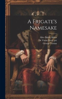 A Frigate's Namesake - Varian, George; Abbot, Alice Balch; Prt, De Vinne Press