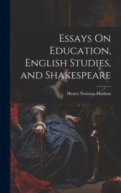 Essays On Education, English Studies, and Shakespeare - Hudson, Henry Norman