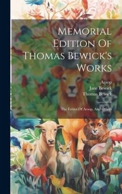 Memorial Edition Of Thomas Bewick's Works - Bewick, Thomas; Aesop; Bewick, Jane