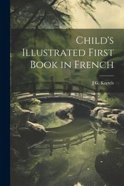 Child's Illustrated First Book in French - Keetels, J G