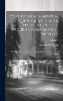 Pontificum Romanorum Qui Fuerunt Inde Ab Exeunte Saeculo Ix Usque Ad Finem Saeculi Xiii Vitae - Watterich, Johann M