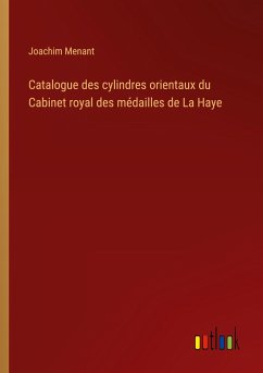 Catalogue des cylindres orientaux du Cabinet royal des médailles de La Haye - Menant, Joachim